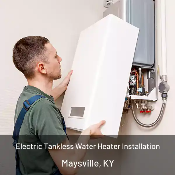  Electric Tankless Water Heater Installation Maysville, KY