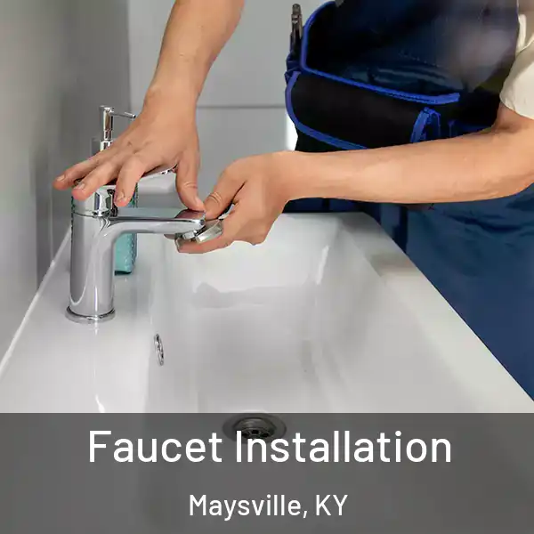  Faucet Installation Maysville, KY