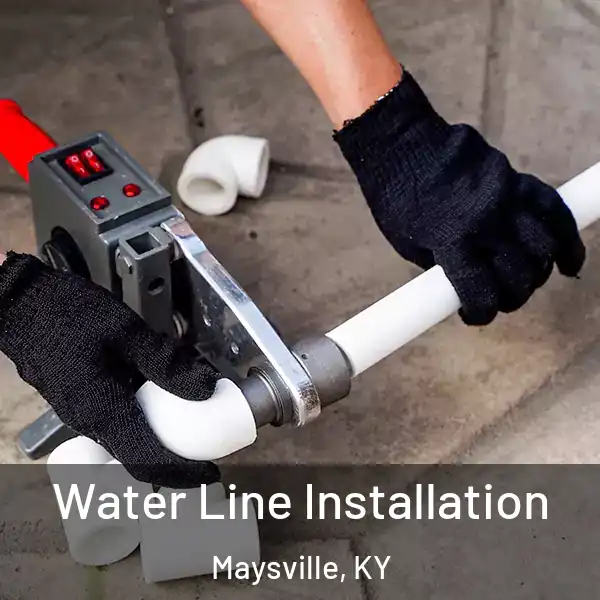  Water Line Installation Maysville, KY