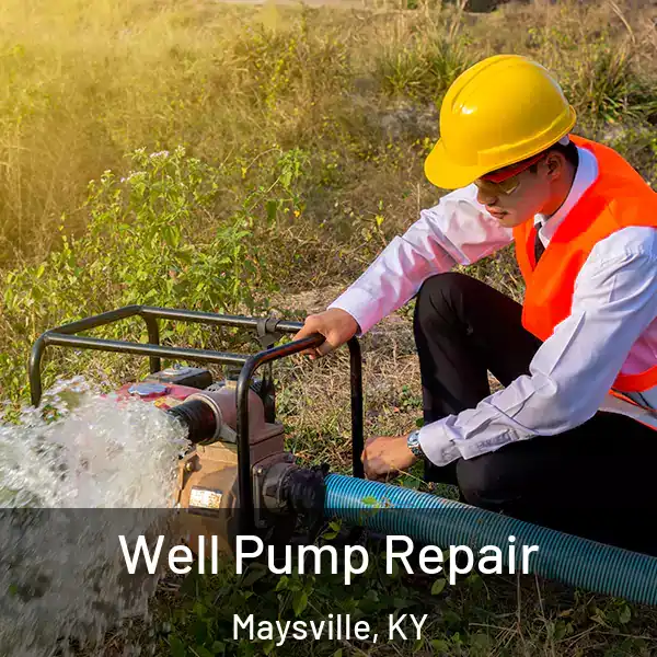  Well Pump Repair Maysville, KY